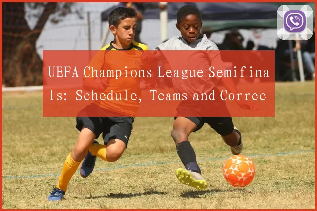 UEFA Champions League Semifinals: Schedule, Teams and Correct English Translation